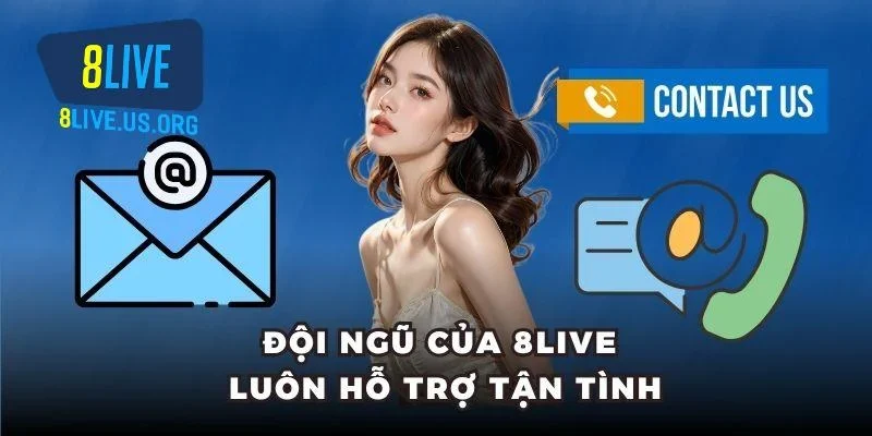 Đội ngũ của 8LIVE luôn hỗ trợ tận tình