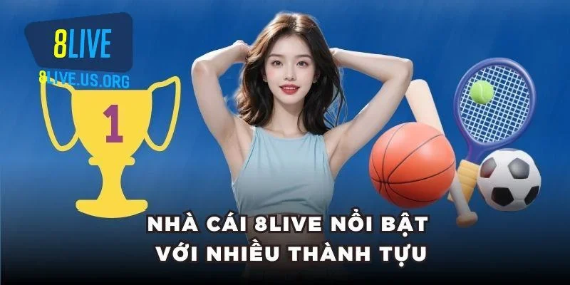 Nhà cái 8LIVE nổi bật với nhiều thành tựu
