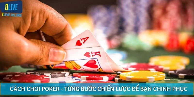 Quy trình chơi Poker - Từng bước chiến lược để bạn chinh phục