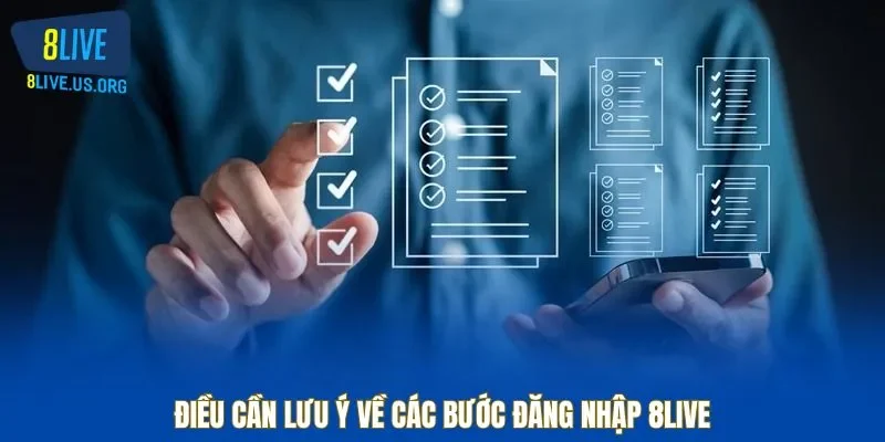 Điều cần lưu ý về các bước đăng nhập 8LIVE