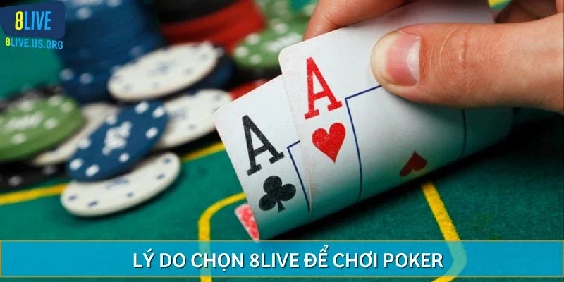 Lý do chọn 8LIVE để chơi Poker