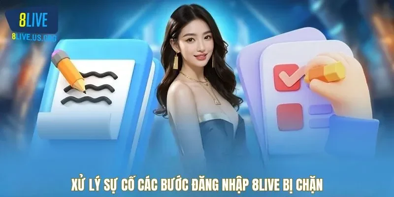 Xử lý sự cố các bươc đăng nhập 8LIVE bị chặn